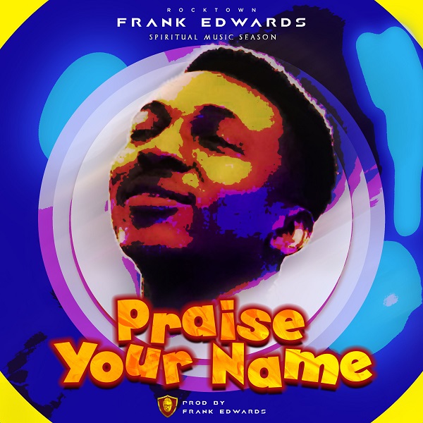 Frank Edwards Praise Your Name Artwork