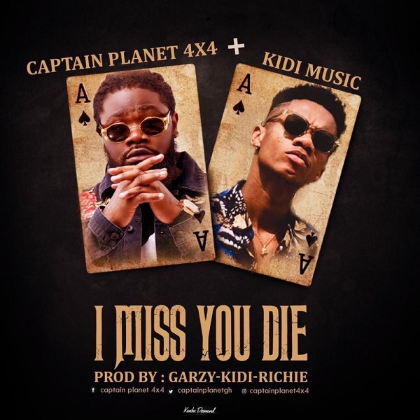 Download mp3 Captain Planet I Miss You Die ft Kidi mp3 download
