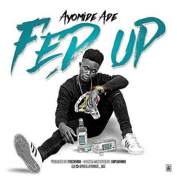 Ayomide Ade - Fed Up (prod. Fresh VDM)