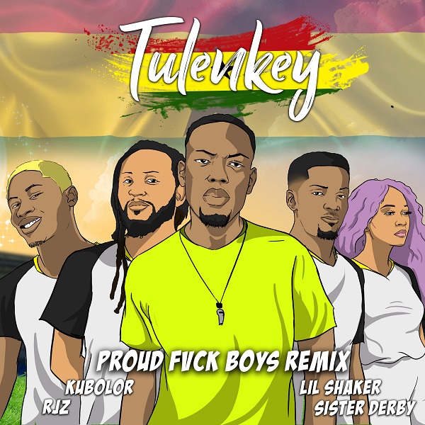 Tulenkey Proud Fvck Boys (Ghana Version) 