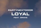 PARTYNEXTDOOR – Loyal ft. Drake