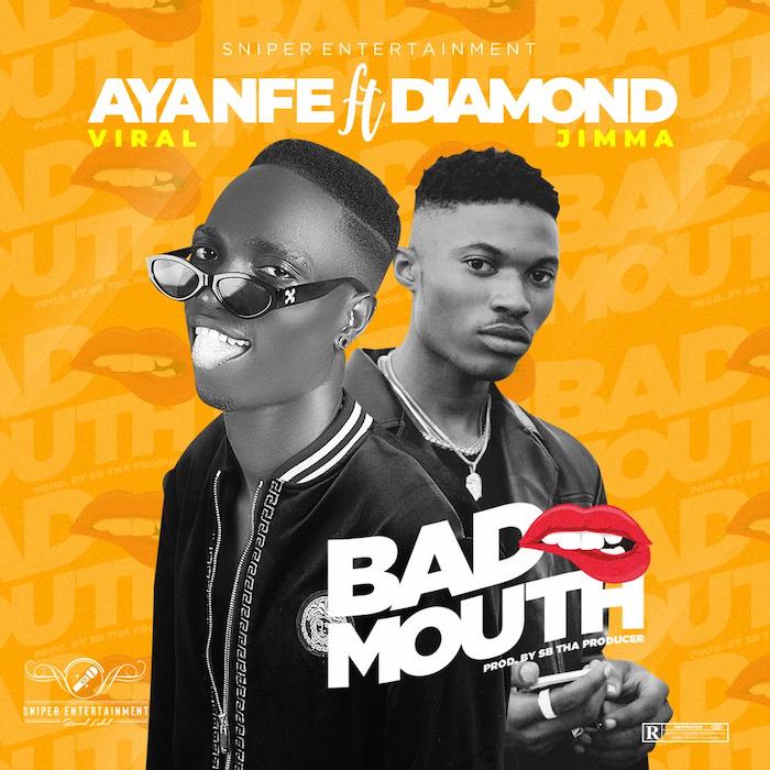 Ayanfe Viral Ft. Diamond Jimma – Bad Mouth