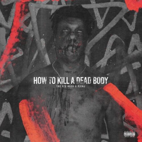 The Big Hash – How To Kill A Dead Body Ft. Flame
