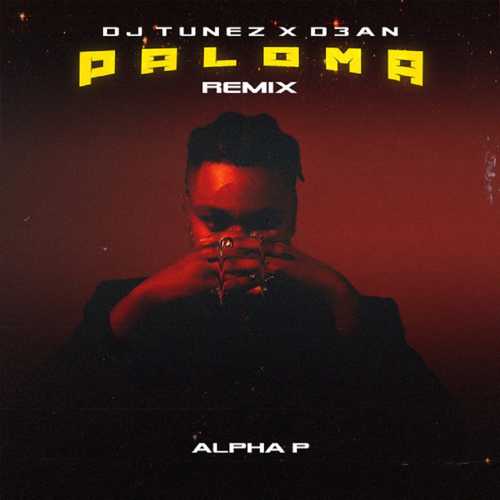 Alpha P ft. D3AN, DJ Tunez – Paloma (Remix)