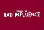 LYRICS: Omah Lay – Bad Influence