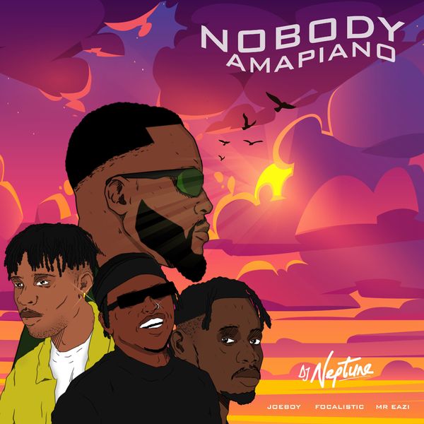 DJ Neptune – Nobody (Amapiano Remix) ft. Mr Eazi, Joeboy, Focalistic