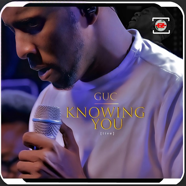 GUC – Knowing You | VIDEO