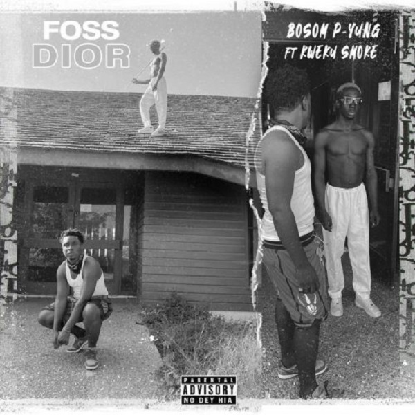 Bosom P-Yung – Foss Dior ft. Kweku Smoke
