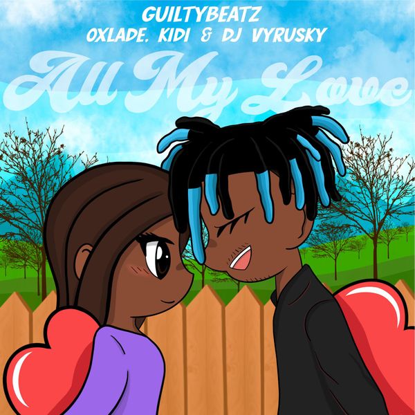 GuiltyBeatz – All My Love ft. Oxlade, KiDi, DJ Vyrusky