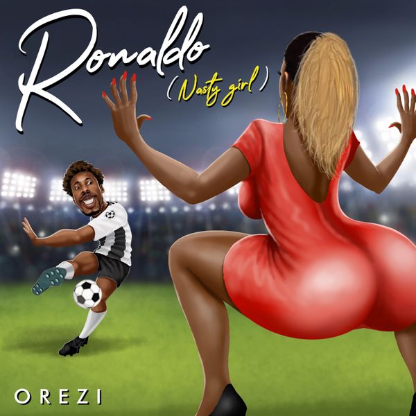 Orezi – Ronaldo (Nasty Girl)