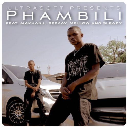 Ultrasoft – Phambili ft. Makhanj, Seekay, Mellow & Sleazy