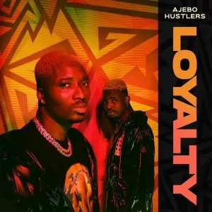 Ajebo Hustlers – Loyalty (Freestyle)
