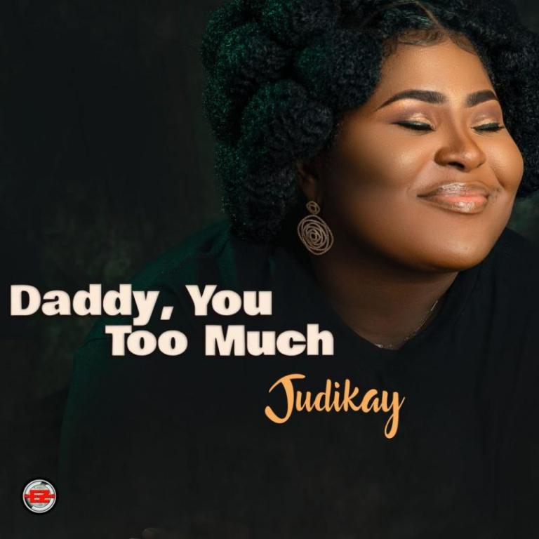 Judikay – Daddy You Too Much