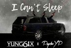 Yung6ix – I Can’t Sleep ft. Psycho YP