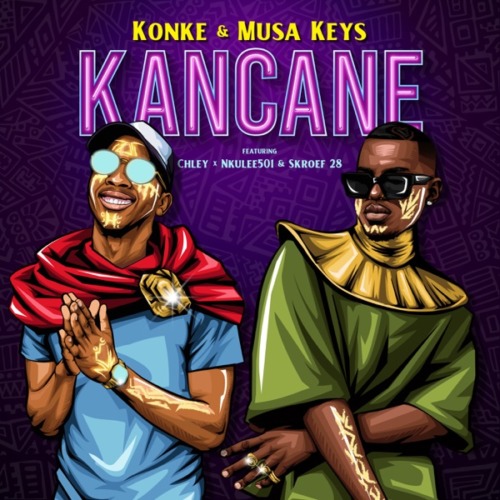 Konke & Musa Keys – Kancane ft. Chley, Nkulee501, Skroef28