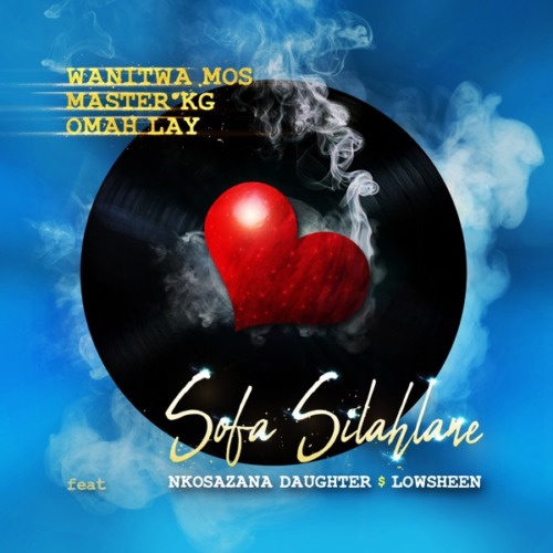 Wanitwa Mos, Master KG & Omah Lay - Sofa Silahlane (Remix) ft. Nkosazana Daughter & Lowsheen