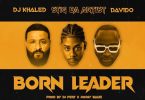 Stig da Artist – Born Leader Ft DJ Khaled & Davido