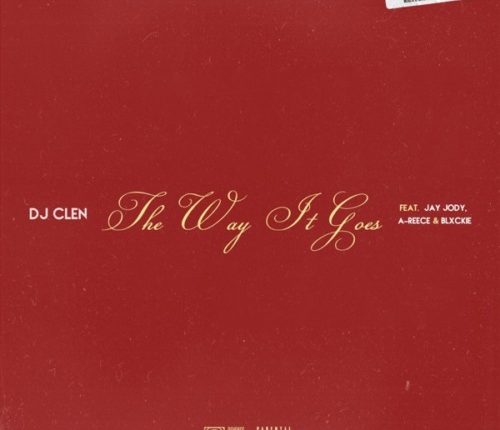 DJ Clen - The Way It Goes ft. Jay Jody, A-Reece & Blxckie