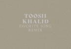 Toosii – Favorite Song (Remix) Ft Khalid