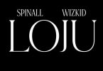 SPINALL – Loju ft Wizkid