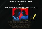 DJ Youngstar Umbrella Ft. Nasboi & Wande Coal (Okupiano Version)