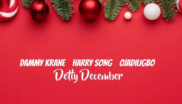 Dammy Krane – Detty December Ft. HarrySong & Ojadiligbo